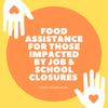 Food Assistance For Those Impacted by Job and School Closures